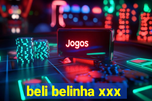 beli belinha xxx